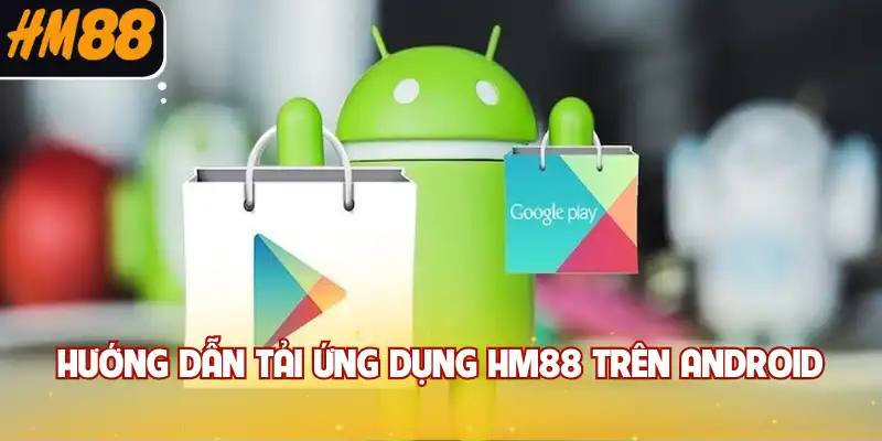 Hướng dẫn tải ứng dụng HM88 trên Android