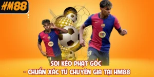 Soi Kèo Phạt Góc - Chuẩn Xác Từ Chuyên Gia Tại HM88