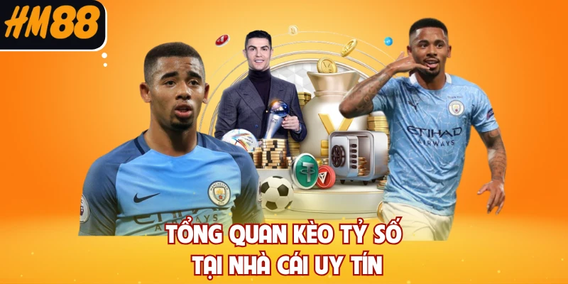 Tổng quan kèo tỷ số tại nhà cái uy tín